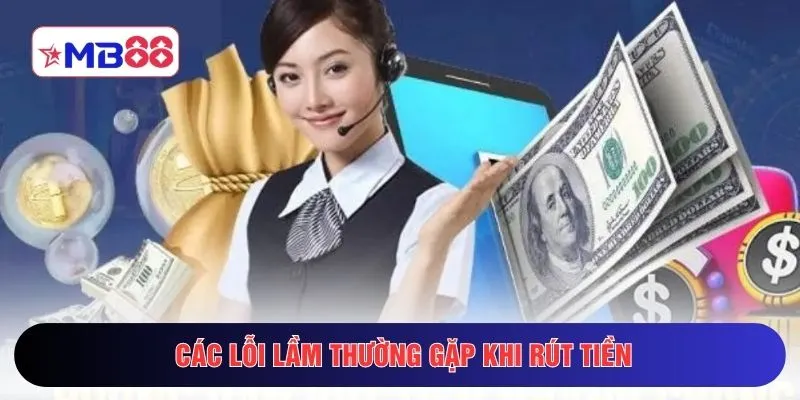 Các lỗi lầm thường gặp khi rút tiền