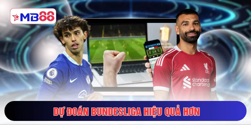 Dự đoán Bundesliga hiệu quả hơn