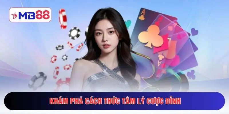 Khám phá cách thức tâm lý cược đỉnh