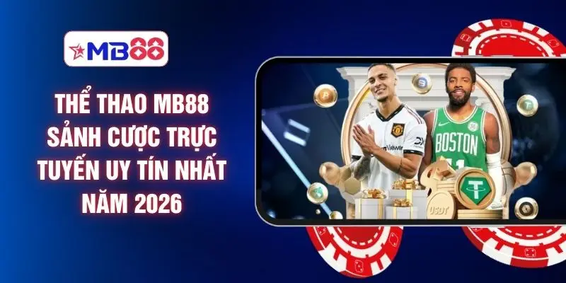 Thể Thao MB88 Sảnh Cược Trực Tuyến Uy Tín Nhất Năm 2026