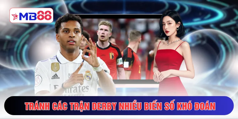 Tránh các trận derby nhiều biến số khó đoán